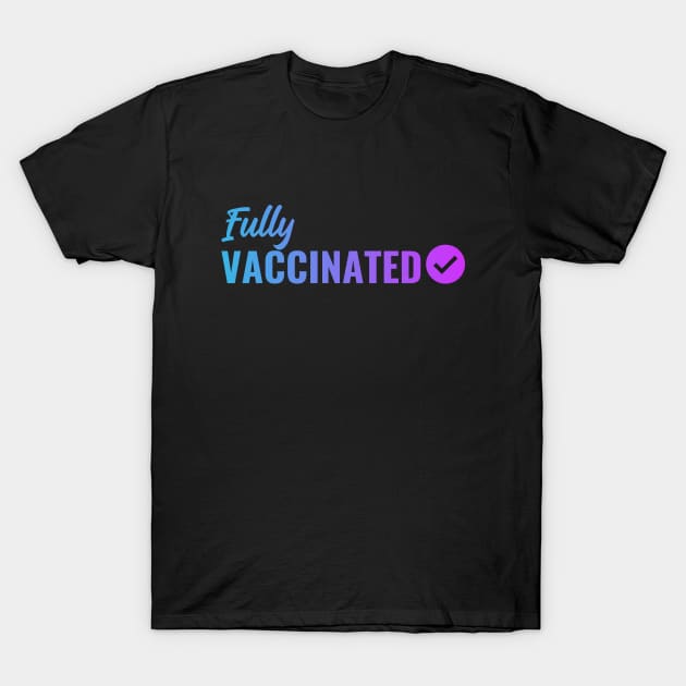 Fully VACCINATED - Vaccinate against the Virus. Pro Vax Pro Science T-Shirt by Zen Cosmos Official